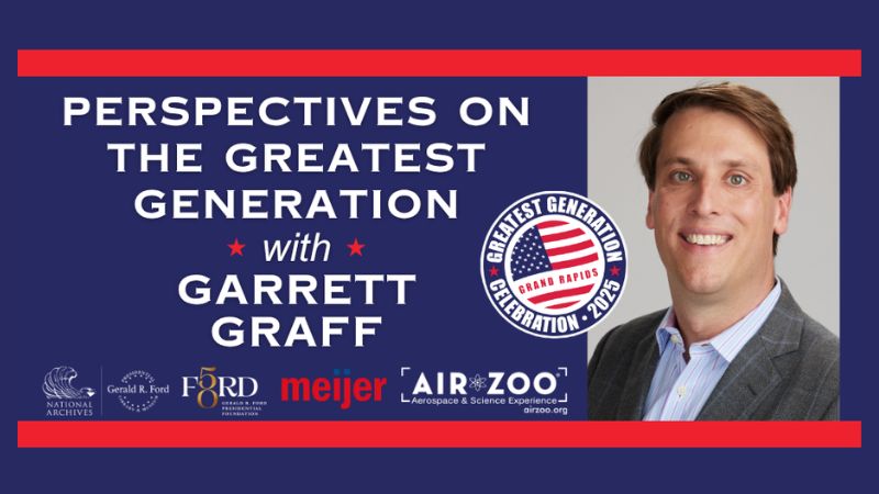 Greatest Generation Celebration Garrett Graff Gerald R Ford Library