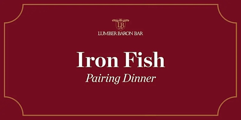 Iron Fish Pairing Dinner at Lumber Baron Bar