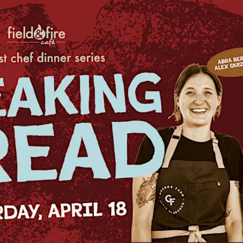 Field & Fire Breaking Bread Guest Chef Dinner Series #2 - Granor Farms at Field & Fire Cafe